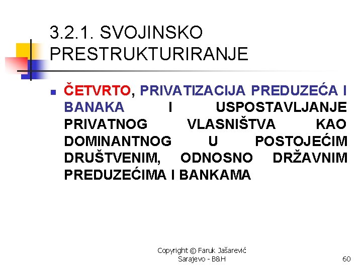 3. 2. 1. SVOJINSKO PRESTRUKTURIRANJE n ČETVRTO, PRIVATIZACIJA PREDUZEĆA I BANAKA I USPOSTAVLJANJE PRIVATNOG