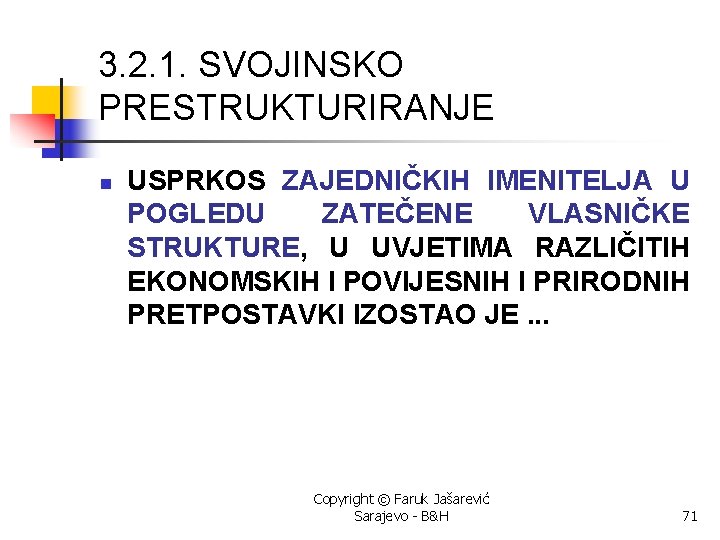 3. 2. 1. SVOJINSKO PRESTRUKTURIRANJE n USPRKOS ZAJEDNIČKIH IMENITELJA U POGLEDU ZATEČENE VLASNIČKE STRUKTURE,