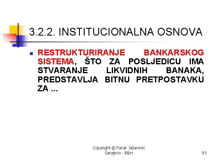 3. 2. 2. INSTITUCIONALNA OSNOVA n RESTRUKTURIRANJE BANKARSKOG SISTEMA, ŠTO ZA POSLJEDICU IMA STVARANJE