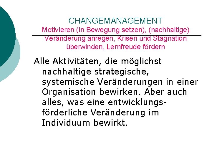 CHANGEMANAGEMENT Motivieren (in Bewegung setzen), (nachhaltige) Veränderung anregen, Krisen und Stagnation überwinden, Lernfreude fördern