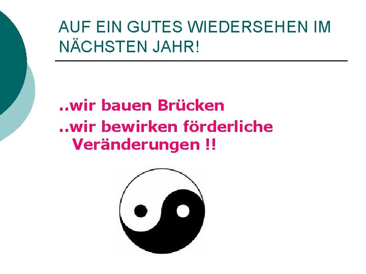 AUF EIN GUTES WIEDERSEHEN IM NÄCHSTEN JAHR!. . wir bauen Brücken. . wir bewirken