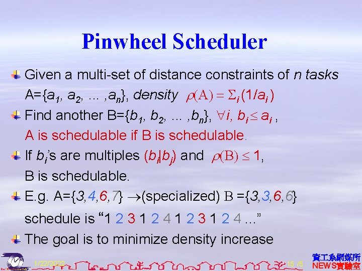 Pinwheel Scheduler Given a multi-set of distance constraints of n tasks A={a 1, a