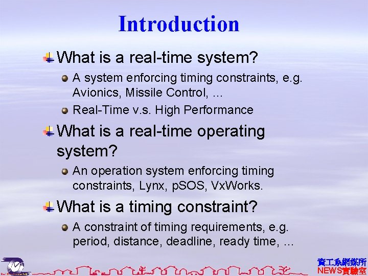 Introduction What is a real-time system? A system enforcing timing constraints, e. g. Avionics,