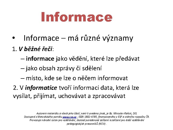 Informace • Informace – má různé významy 1. V běžné řeči: – informace jako