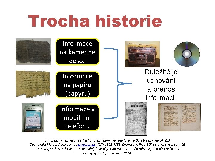 Trocha historie Informace na kamenné desce Informace na papíru (papyru) Důležité je uchování a