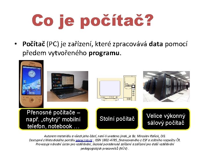 Co je počítač? • Počítač (PC) je zařízení, které zpracovává data pomocí předem vytvořeného