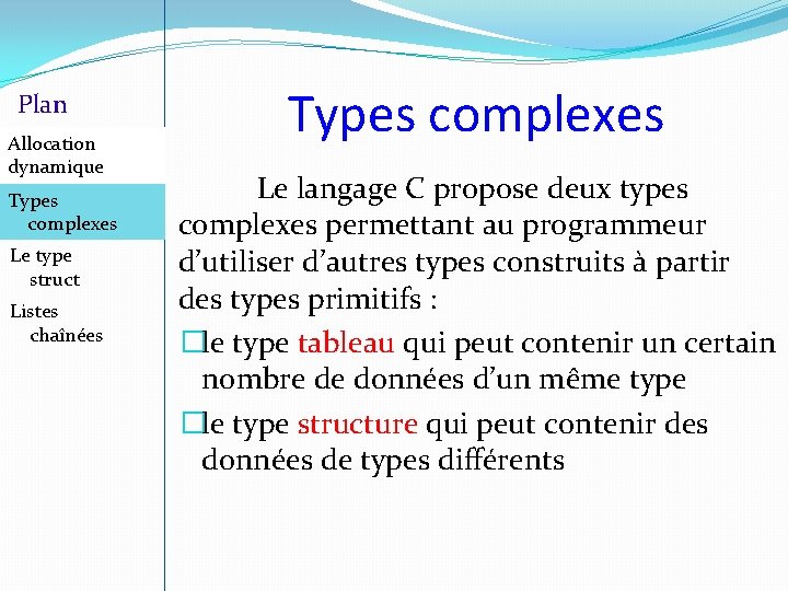 Plan Allocation dynamique Types complexes Le type struct Listes chaînées Types complexes Le langage