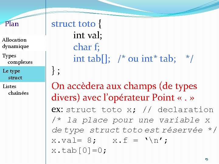 Plan Allocation dynamique Types complexes Le type struct Listes chaînées struct toto { int