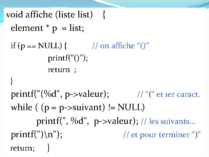 void affiche (liste list) element * p = list; { if (p == NULL)