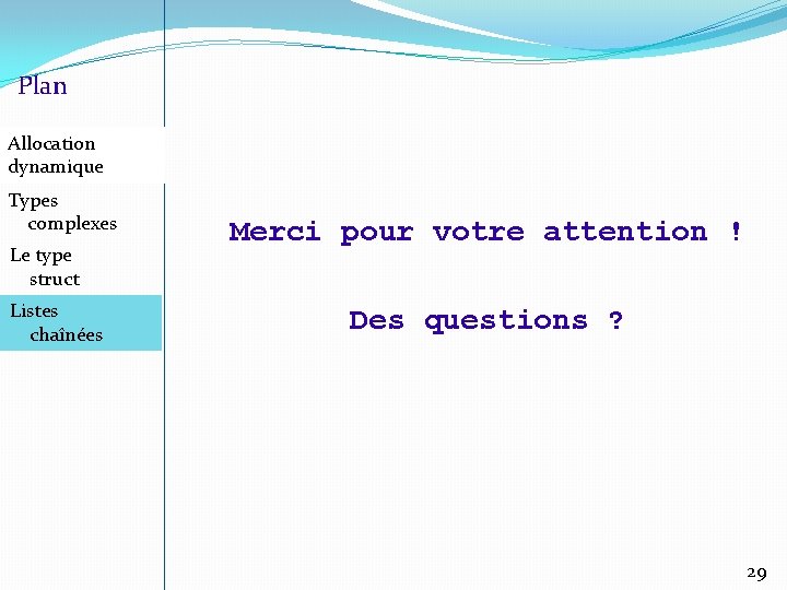 Plan Allocation dynamique Types complexes Le type struct Listes chaînées Merci pour votre attention