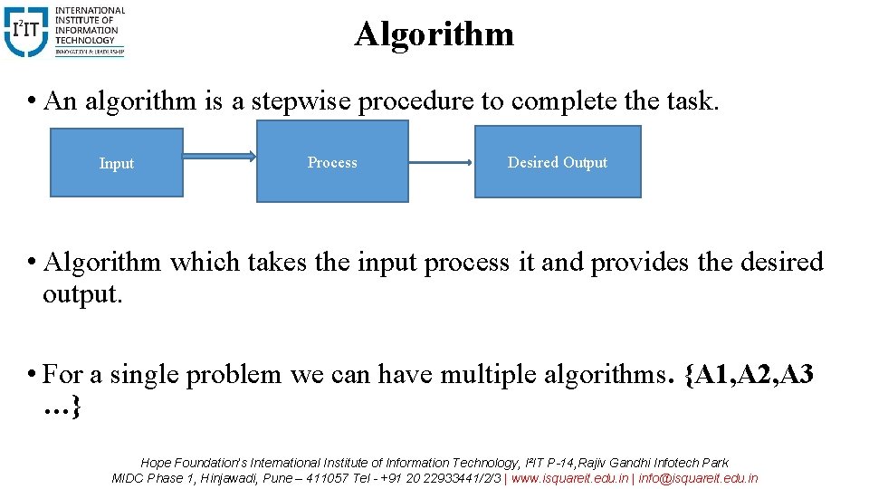 Algorithm • An algorithm is a stepwise procedure to complete the task. Input Process