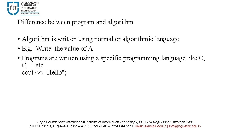 Difference between program and algorithm • Algorithm is written using normal or algorithmic language.