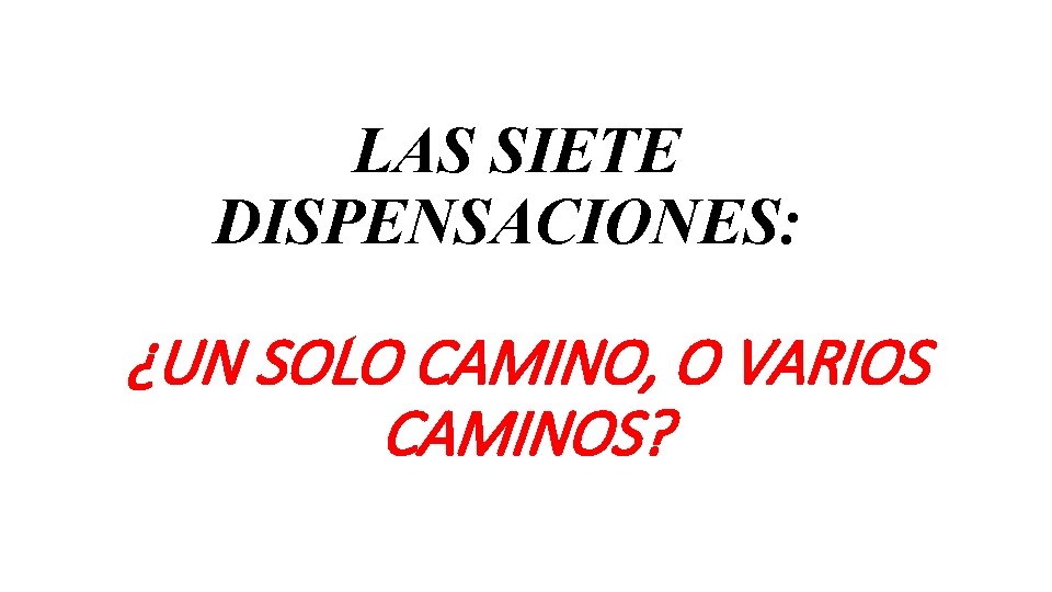 LAS SIETE DISPENSACIONES: ¿UN SOLO CAMINO, O VARIOS CAMINOS? 