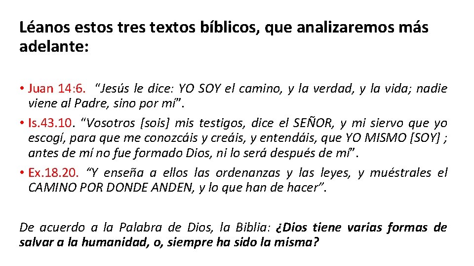 Léanos estos tres textos bíblicos, que analizaremos más adelante: • Juan 14: 6. “Jesús