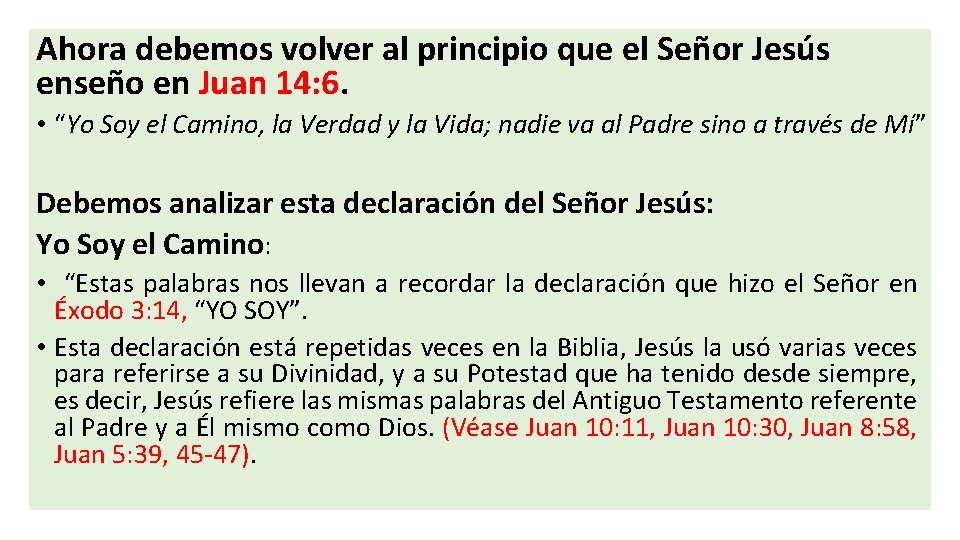 Ahora debemos volver al principio que el Señor Jesús enseño en Juan 14: 6.