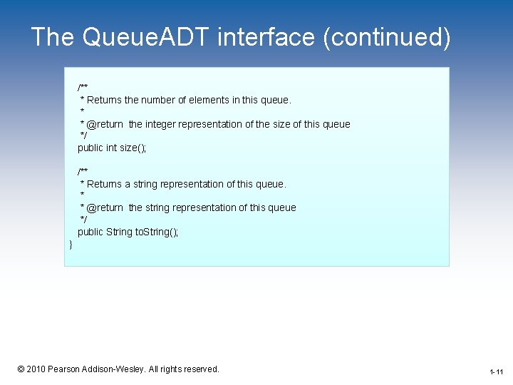 The Queue. ADT interface (continued) /** * Returns the number of elements in this