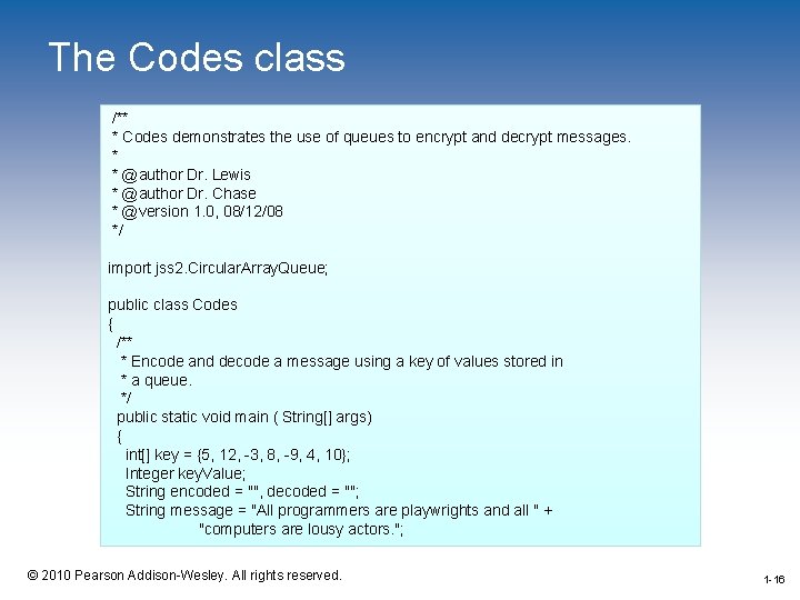 The Codes class /** * Codes demonstrates the use of queues to encrypt and