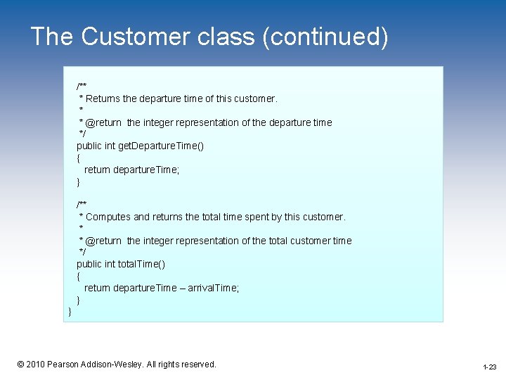 The Customer class (continued) /** * Returns the departure time of this customer. *