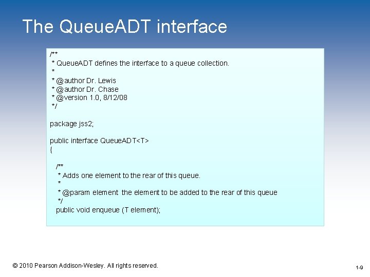 The Queue. ADT interface /** * Queue. ADT defines the interface to a queue