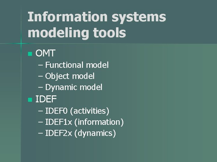 Information systems modeling tools n OMT – Functional model – Object model – Dynamic