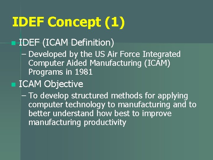 IDEF Concept (1) n IDEF (ICAM Definition) – Developed by the US Air Force