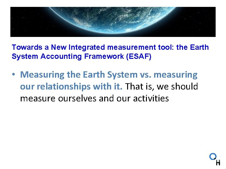 Towards a New Integrated measurement tool: the Earth System Accounting Framework (ESAF) • Measuring