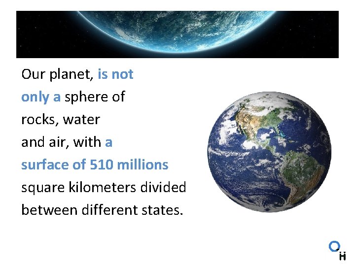 Our planet, is not only a sphere of rocks, water and air, with a