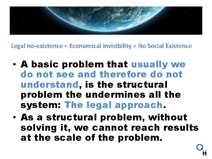 Legal no-existence = Economical Invisibility = No Social Existence • A basic problem that