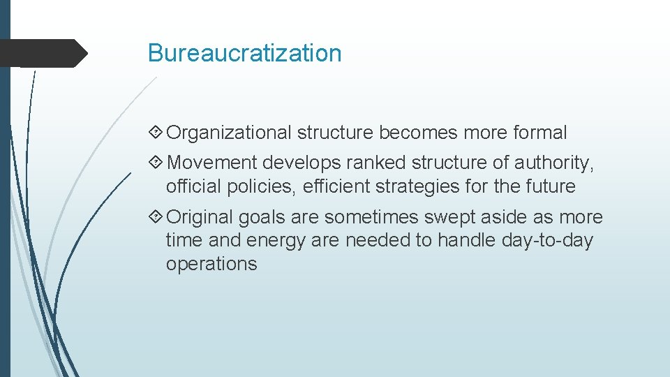 Bureaucratization Organizational structure becomes more formal Movement develops ranked structure of authority, official policies,