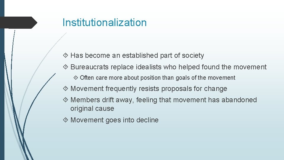 Institutionalization Has become an established part of society Bureaucrats replace idealists who helped found