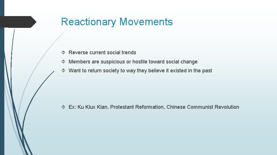 Reactionary Movements Reverse current social trends Members are suspicious or hostile toward social change
