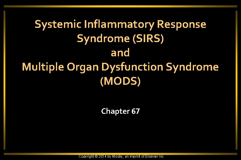 Systemic Inflammatory Response Syndrome (SIRS) and Multiple Organ Dysfunction Syndrome (MODS) Chapter 67 Copyright