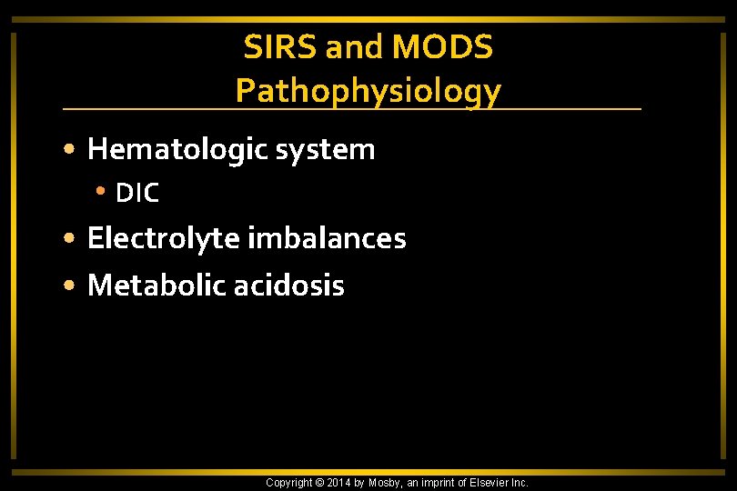 SIRS and MODS Pathophysiology • Hematologic system • DIC • Electrolyte imbalances • Metabolic