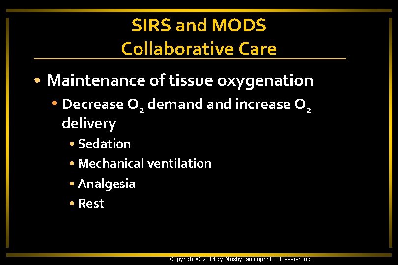SIRS and MODS Collaborative Care • Maintenance of tissue oxygenation • Decrease O 2