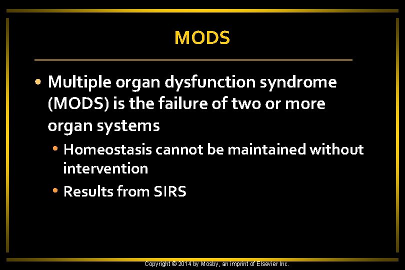 MODS • Multiple organ dysfunction syndrome (MODS) is the failure of two or more