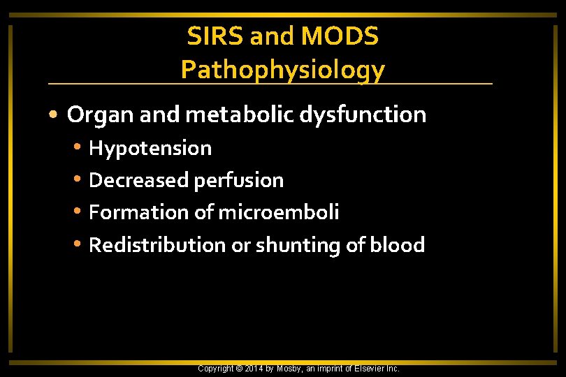 SIRS and MODS Pathophysiology • Organ and metabolic dysfunction • Hypotension • Decreased perfusion