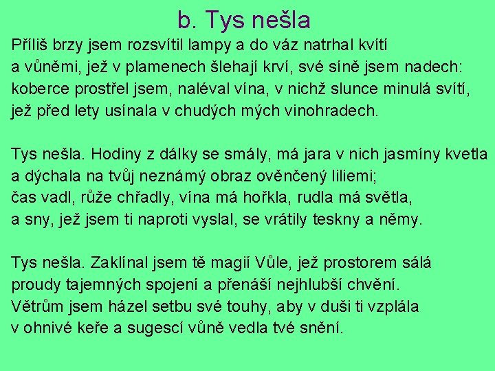 b. Tys nešla Příliš brzy jsem rozsvítil lampy a do váz natrhal kvítí a