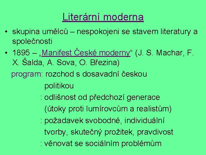 Literární moderna • skupina umělců – nespokojeni se stavem literatury a společnosti • 1895