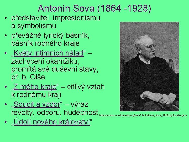 Antonín Sova (1864 -1928) • představitel impresionismu a symbolismu • převážně lyrický básník, básník