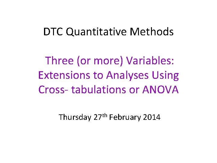 DTC Quantitative Methods Three (or more) Variables: Extensions to Analyses Using Cross- tabulations or