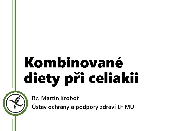 Kombinované diety při celiakii Bc. Martin Krobot Ústav ochrany a podpory zdraví LF MU