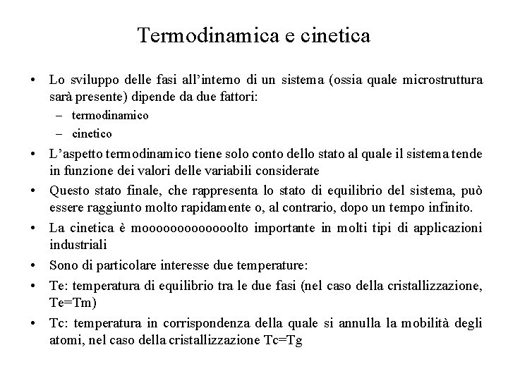 Termodinamica e cinetica • Lo sviluppo delle fasi all’interno di un sistema (ossia quale