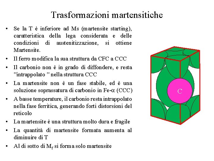 Trasformazioni martensitiche • Se la T è inferiore ad Ms (martensite starting), caratteristica della