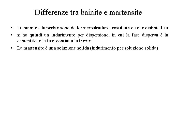 Differenze tra bainite e martensite • La bainite e la perlite sono delle microstrutture,