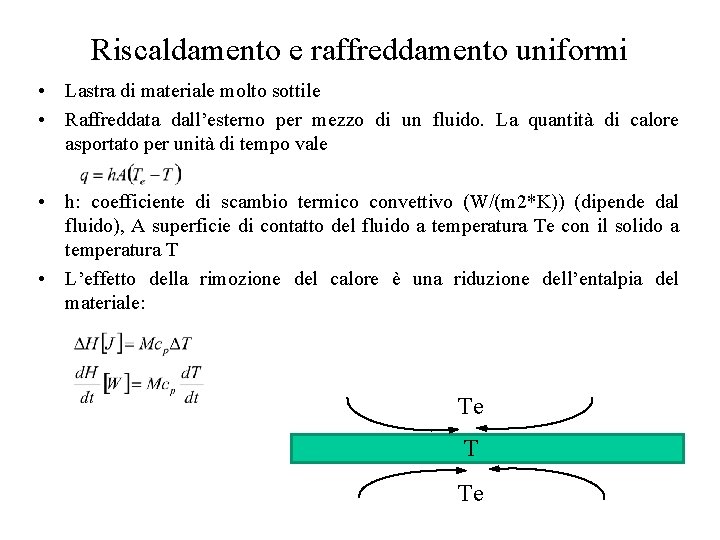 Riscaldamento e raffreddamento uniformi • Lastra di materiale molto sottile • Raffreddata dall’esterno per