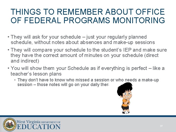 THINGS TO REMEMBER ABOUT OFFICE OF FEDERAL PROGRAMS MONITORING • They will ask for