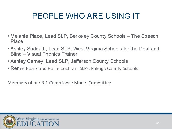 PEOPLE WHO ARE USING IT • Melanie Place, Lead SLP, Berkeley County Schools –