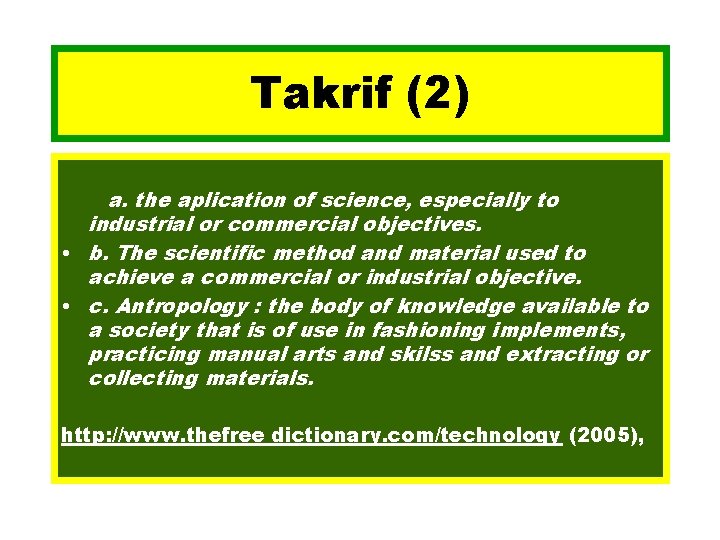 Takrif (2) a. the aplication of science, especially to industrial or commercial objectives. •