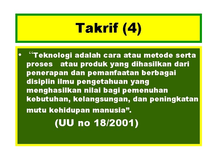 Takrif (4) • “Teknologi adalah cara atau metode serta proses atau produk yang dihasilkan