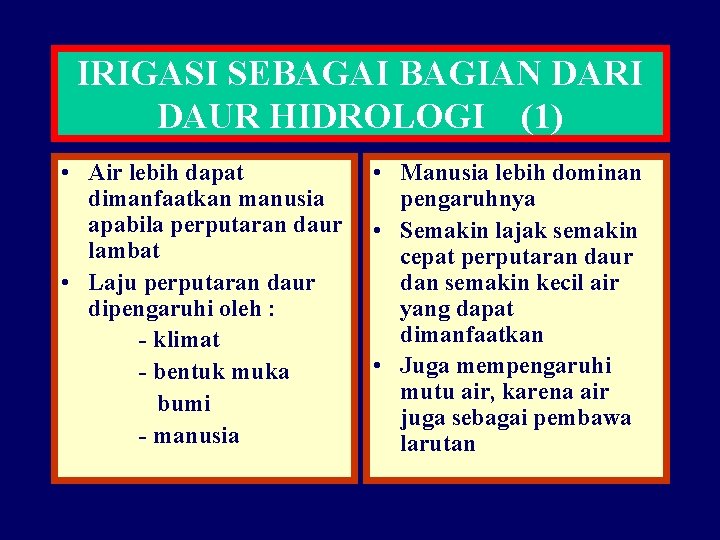 IRIGASI SEBAGAI BAGIAN DARI DAUR HIDROLOGI (1) • Air lebih dapat dimanfaatkan manusia apabila